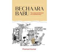 Bechaara Babu: The Impoverishment of a Bureaucracy | Indian Bureaucracy, Governance, Administration & Public Service | Insights into the System and Its Challenges