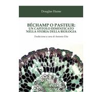 Béchamp o Pasteur: un capitolo dimenticato nella storia della biologia - D...