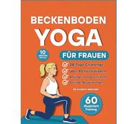 Beckenboden Yoga für Frauen: 60 sanfte, vollständig illustrierte Übungen, um Kraft aufzubauen, die Blasenkontrolle zu verbessern und in jedem Alter ... Verbindung zu Ihrem Körperkern herzustellen