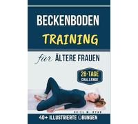 Beckenbodentraining für ältere Frauen: Ein Schritt-für-Schritt-Workout zur Wiedererlangung von Kraft, Flexibilität und Selbstvertrauen