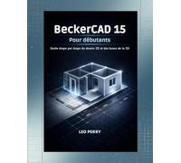 BeckerCAD 15 pour débutants: Guide étape par étape du dessin 2D et des bases de la 3D
