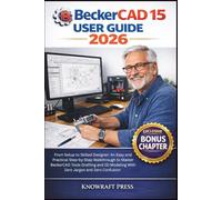 BeckerCAD 15 User Guide 2026: From Setup to Skilled Designer: An Easy and Practical Step-by-Step Walkthrough to Master BeckerCAD Tools Drafting and 2D Modeling With Zero Jargon and Zero Confusion