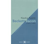 Beckett e Bacon. Il bene, il bello. Nuova ediz.