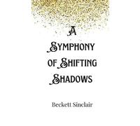 Beckett Sinclair A Symphony of Shifting Shadows (Tascabile)