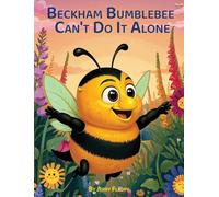 Beckham Bumblebee Can't Do It Alone: A Story for Young Kids About Teamwork, Listening, and Pollinating a Garden: 2