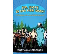 Becky Adamski K Dr. Kate Is On Her Way A Biography of Dr. Kate Pelh (Tascabile)
