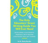 Becky Barabe The Only Educators' Grant Writing Guide You Will Ever N (Tascabile)