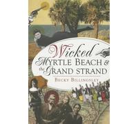 Becky Billingsley Wicked Myrtle Beach & the Grand Strand (Tascabile) Wicked