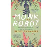 Monk and Robot: A Psalm for the Wild-Built and A Prayer for the Crown-Shy: 1-2