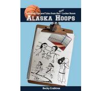 Becky Crabtree Alaska Hoops - Coaching Tips and Tales from the Girls (Tascabile)
