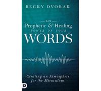 Becky Dvorak The Prophetic and Healing Power of Your Words (Copertina rigida)