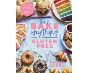 Becky Excell How to Bake Anything Gluten Free (Copertina rigida)
