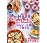 Becky Excell How to Make Anything Gluten Free (The Sunday Tim (Copertina rigida)
