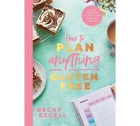 Becky Excell How to Plan Anything Gluten Free (Tascabile)
