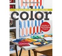 Becky Goldsmith The Quilter's Practical Guide to Color (Tascabile)