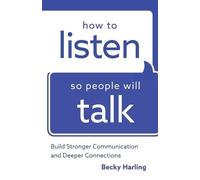 Becky Harling How to Listen So People Will Talk - Build Stronger Com (Tascabile)