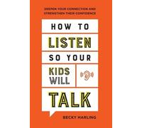 Becky Harling How to Listen So Your Kids Will Talk - Deepen Your Con (Tascabile)