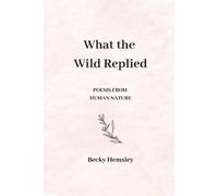 Becky Hemsley What the Wild Replied (Tascabile)