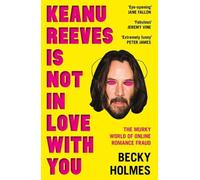 Becky Holmes Keanu Reeves Is Not In Love With You (Tascabile)