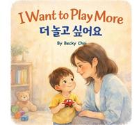 Becky Inji Choi M Ed I Want to Play More 더 놀고 싶어요 (Tascabile)
