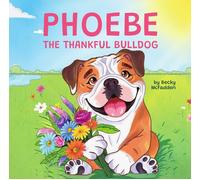 Becky McFadden Phoebe The Thankful Bulldog (Tascabile)