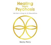 Becky Parry Healing from Psychosis - We are Living in a Simul (Copertina rigida)