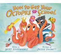 Becky Scharnhorst How to Get Your Octopus to School (Copertina rigida)
