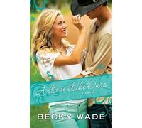 Becky Wade A Love Like Ours (Tascabile)