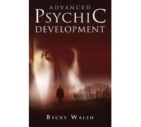 Becky Walsh Advanced Psychic Development - Learn how to practise as (Tascabile)