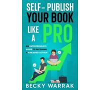 Becky Warrak Self-Publish Your Book Like A Pro (Tascabile)