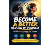 Become a Better Version of Yourself: A 90-Day Transformation Journal for Teens