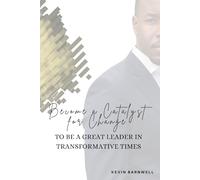 Become a Catalyst for Change: To Be a Great Leader in Transformative Times