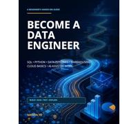 Become a Data Engineer: A Beginner's Hands-On Guide to SQL, Python, Data Pipelines, Warehousing, Cloud Basics, and AI-Assisted Work