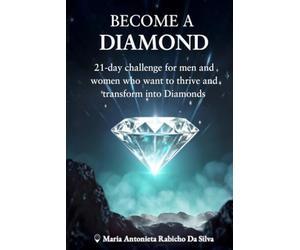 Become a DIAMOND: 21-day challenge for men and women who want to thrive and transform into Diamonds