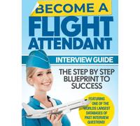 Become A Flight Attendant: Get Paid To Travel The World - The Ultimate Flight Attendant Interview Guide