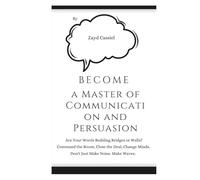 Become a Master of Communication and Persuasion