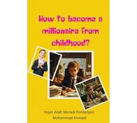 Become a Millionaire from Childhood: How to Become a Millionaire from Childhood?