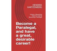 Become a Paralegal, and have a great, desirable career!: Unlock a Rewarding Future in Law by Becoming a Paralegal