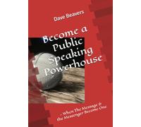 Become a Public Speaking Powerhouse: When The Messenger & the Message Become One