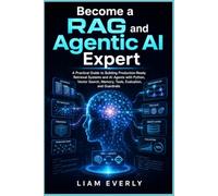 Become a RAG and Agentic AI Expert: A Practical Guide to Building Production-Ready Retrieval Systems and AI Agents with Python, Vector Search, Memory, Tools, Evaluation, and Guardrails