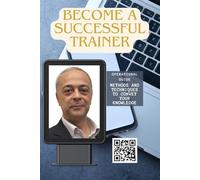Become a Successful Trainer: Practical operational guide with methods and techniques for transmitting information