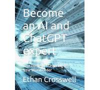 Become an AI and ChatGPT expert: Your Guide to Mastering the New World Order