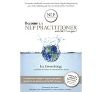 Become an NLP Practitioner with NLP Principles: The essential Neuro Linguistic Programming Practitioner Certification Handbook and Reference Book