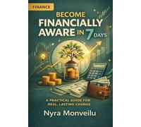 Become Financially Aware In 7 Days: A Practical Guide for Real, Lasting Change