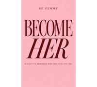 Become Her: 30 DAYS TO REMEMBER WHO THE FUCK YOU ARE