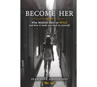 Become Her: Why Midlife Feels So WILD and How It Leads You Back to Yourself