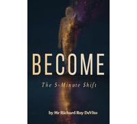 BECOME: The 5-Minute Shift: How to Align Your Energy and Ask the Universe in a Way It Cannot Refuse