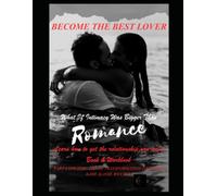 BECOME THE BEST LOVER: What If Intimacy Was Bigger Than Romance? TRANFORMATIONAL BOOK & WORKBOOK Part 4 of the HOLISTIC DREAM LIFE COLLECTION