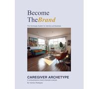 Become the Brand/The Caregiver: The Archetype System for Identity-Led Business