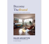 Become the Brand/The Ruler: The Archetype System for Identity-Led Business